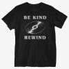 Be Kind Rewind T-Shirt ER01