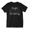 Fangks For Nothing T-Shirt ER01