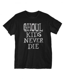 Ghoul Kids Never Die T-Shirt ER01