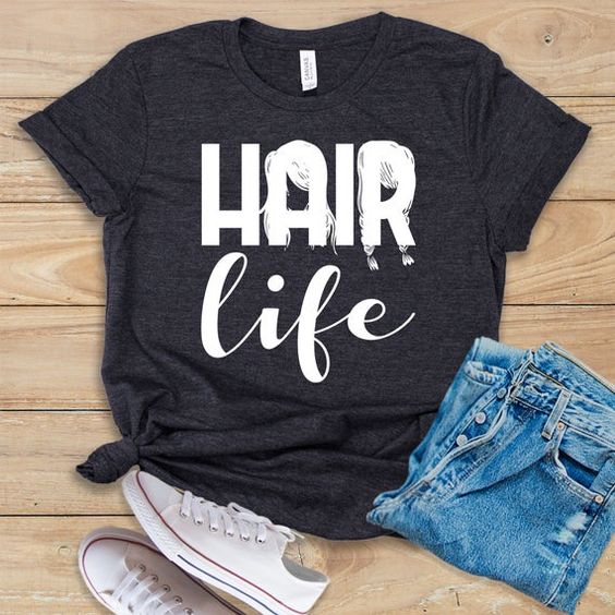 Hair Life T- Shirt ER01
