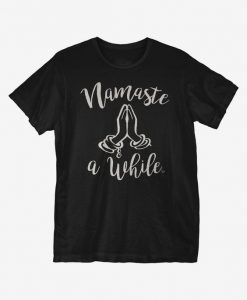 Namaste a While T-Shirt ER01