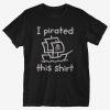 Pirated This Shirt T-Shirt ER01