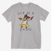 Sick As A Dog T-Shirt ER01