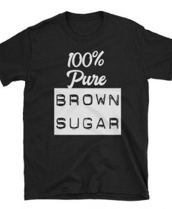 100% Pure Brown Sugar T-Shirt AZ28