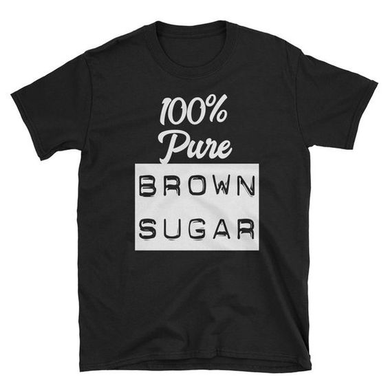 100% Pure Brown Sugar T-Shirt AZ28