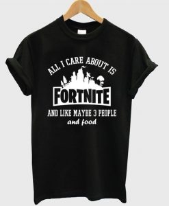 All I Care About Fortnite T-shirt SR01