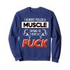Almost Pulled a Muscle fuck sweatshirt ER01