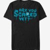 Are You Scared Yet T-Shirt FD