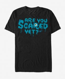 Are You Scared Yet T-Shirt FD