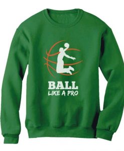 Ball Like A Pro Sweatshirt EL01
