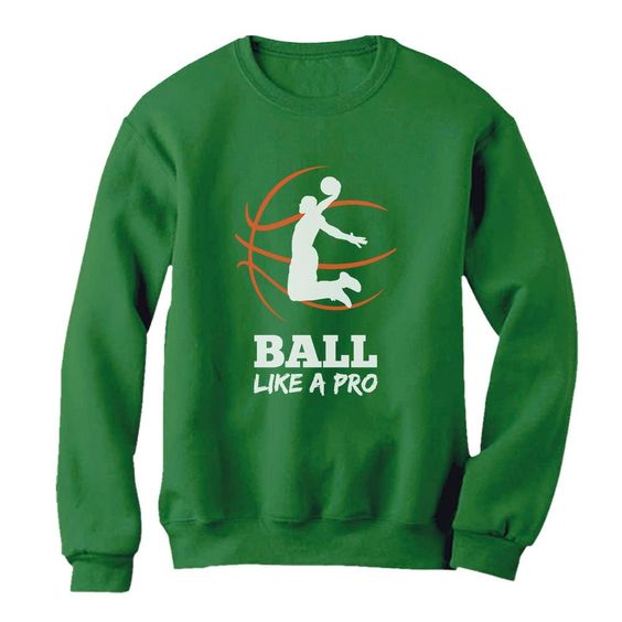 Ball Like A Pro Sweatshirt EL01