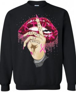 Breast Lipst The Fuck Up Cancer Sweatshirt ER01