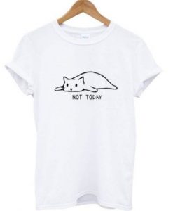 Cat Not Today T Shirt FD30