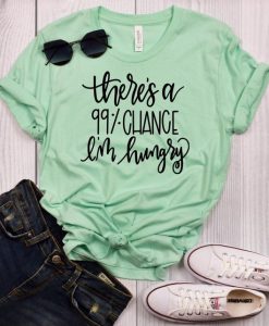 Chance I'm Hungry Cute T-Shirts DV01