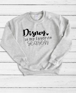 Disney Is My Favorite Season Sweatshirt FD01