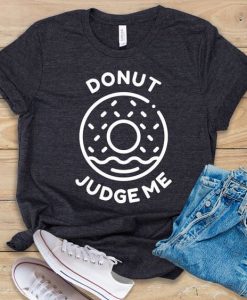 Donut Judge Me T-Shirt EM01