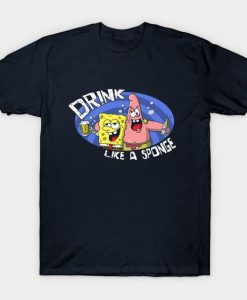 Drink Like A Sponge T Shirt SR01