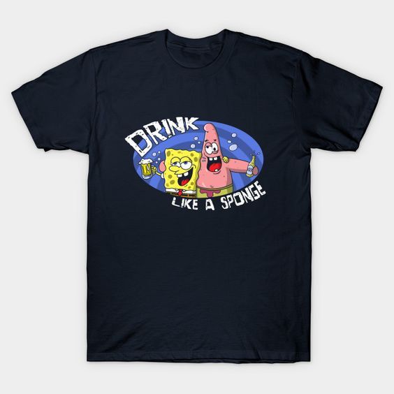 Drink Like A Sponge T Shirt SR01