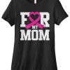 For My Mom T-Shirt EM28