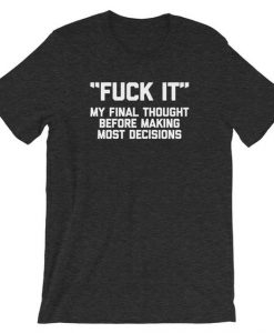 Fuck It Thought Before T-Shirt ER01