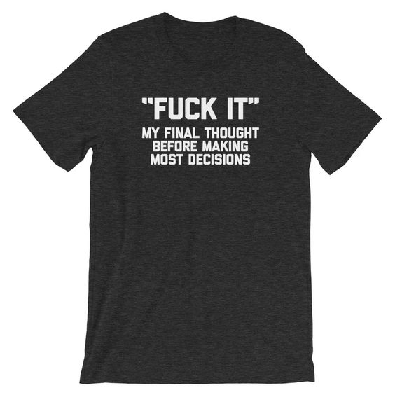 Fuck It Thought Before T-Shirt ER01