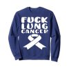 Fuck Lung Cancer Sweatshirt EM28