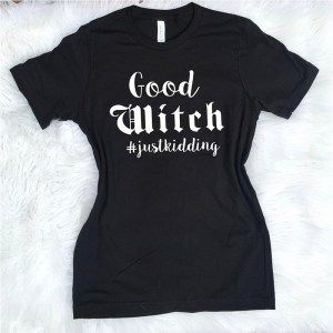 Good Witch Just Kidding Tshirt FD01