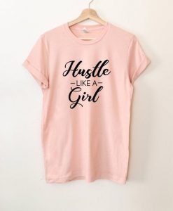 Hustle Like A Girl Shirt FD01