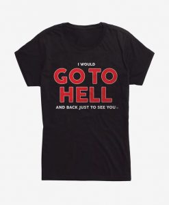 I Would Go To Hell Girls T-Shirt DV01
