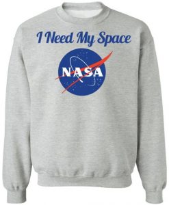 I need my space Nasa Sweatshirt SR30