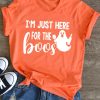 I'm Just Here For The boos Tshirt FD01