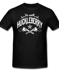 I'm Your Huckleberry T-Shirt EM01