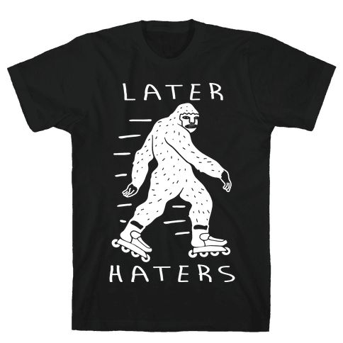Later Haters Bigfoot T-Shirt FR01