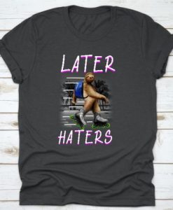 Later Haters T-Shirt FR01
