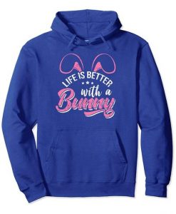 Life Is Better With A Bunny Rabbit Hoodie EL01