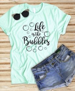 Life is the Bubbles T-Shirt ER01