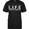 Life sarcasm fuck T-shirt ER01