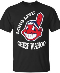 Long Live Chief wahoo shirt FD01