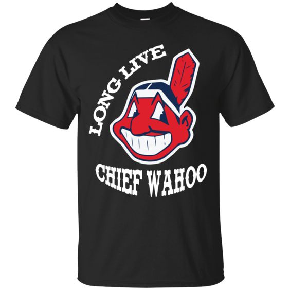 Long Live Chief wahoo shirt FD01