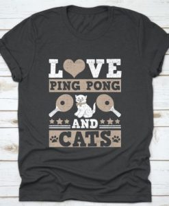 Love Ping Pong And Cats T-Shirt AV01