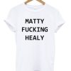 Matty Fucking Healy T-shirt ER01