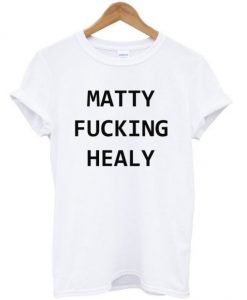 Matty Fucking Healy T-shirt ER01