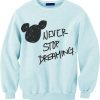 Never Stop Dreaming Disney Sweatshirt FD01