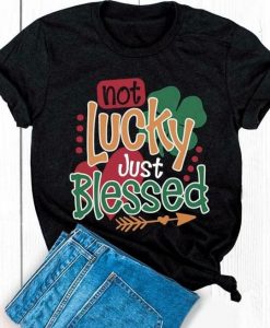 Not Lucky Just Blessed T-Shirt AV