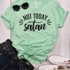 Not Today Satan T-Shirt EM01