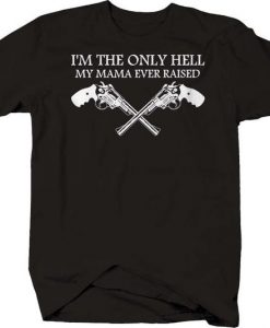 Only Hell My Mama Ever Raised T-Shirt DV01