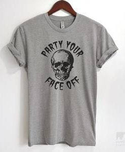 Party Your Face Off T-Shirt EM01