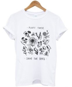 Plant These Save The Bees T-Shirt FD30