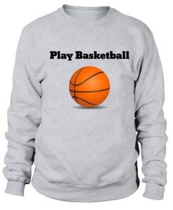 Play Basketball Sweatshirt EL01