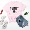 Protect Roe T-Shirt EM01